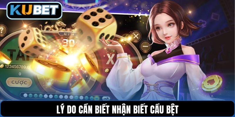Lý do cần biết nhận biết cầu bệt
