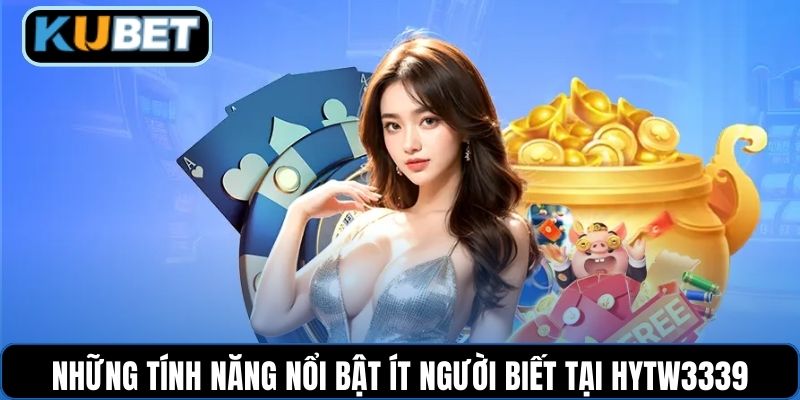 Những tính năng nổi bật ít người biết tại HYTW3339